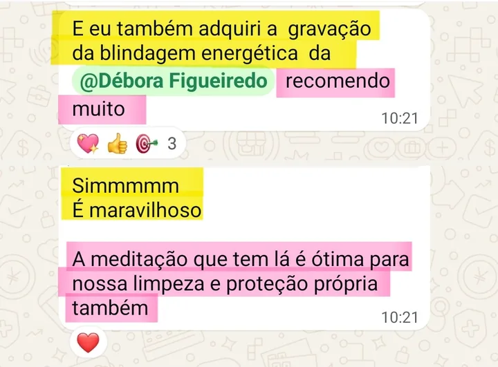 Print da conversa no WhatsApp: E eu também adquiri a gravação da blindagem energética da @Débora Figueiredo recomendo muito. Resposta: Simmmmm É maravilhoso. A meditação que tem lá é ótima para nossa limpeza e proteção própria também