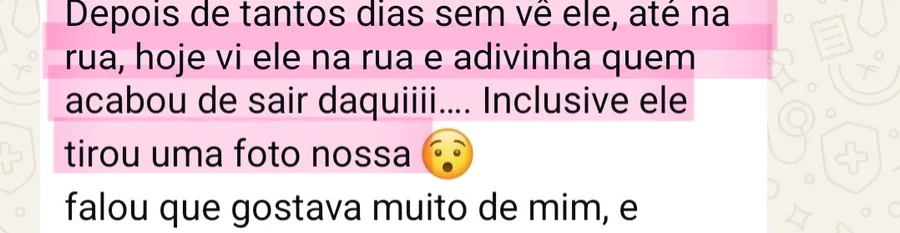 Print da conversa no WhatsApp: Depois de tantos dias sem vê ele, até na rua, hoje vi ele na rua e adivinha quem acabou de sair daquiiii.... Inclusive ele tirou uma foto nossa 😯 falou que gostava muito de mim, e
